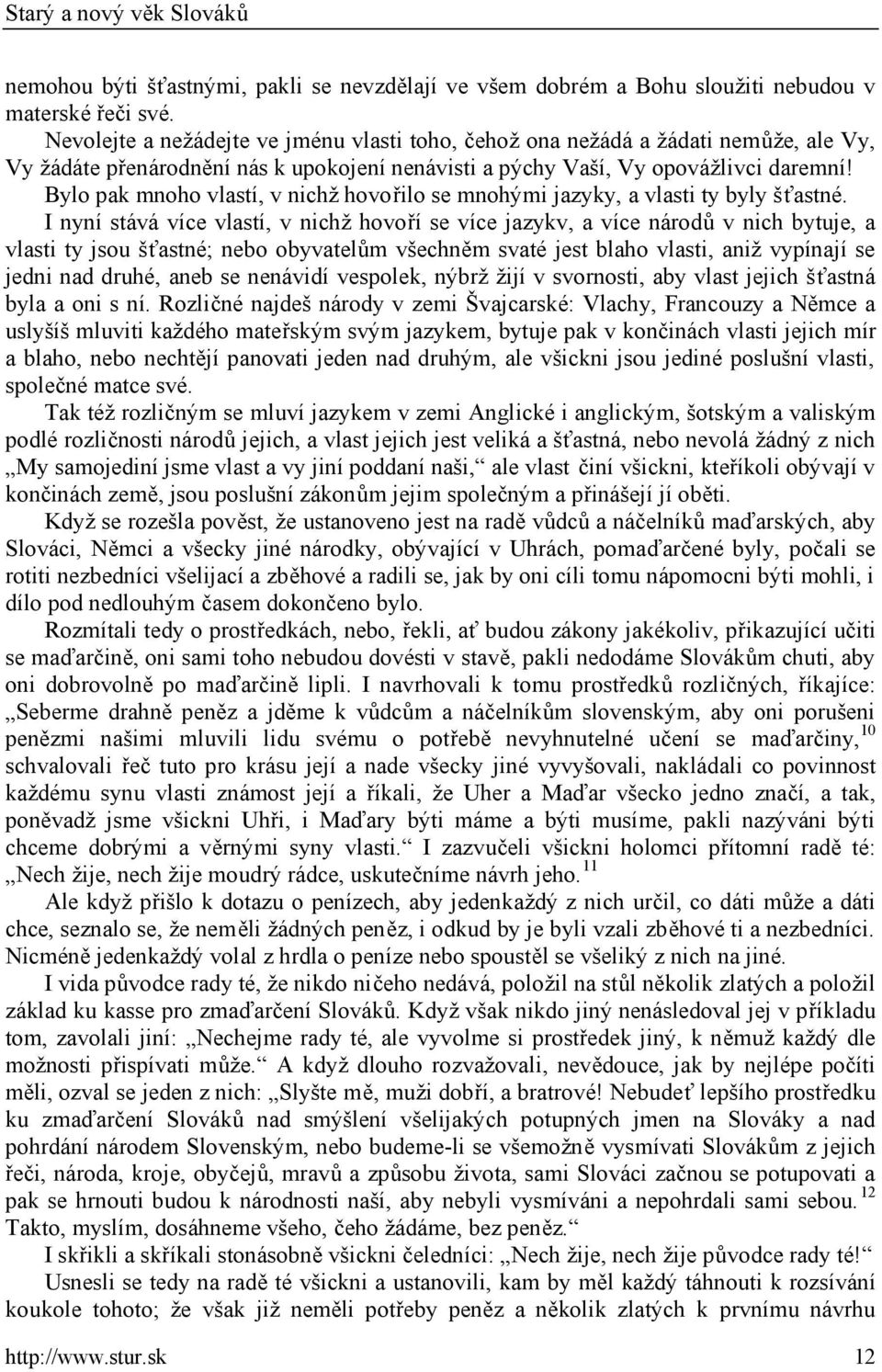 Bylo pak mnoho vlastí, v nichž hovořilo se mnohými jazyky, a vlasti ty byly šťastné.