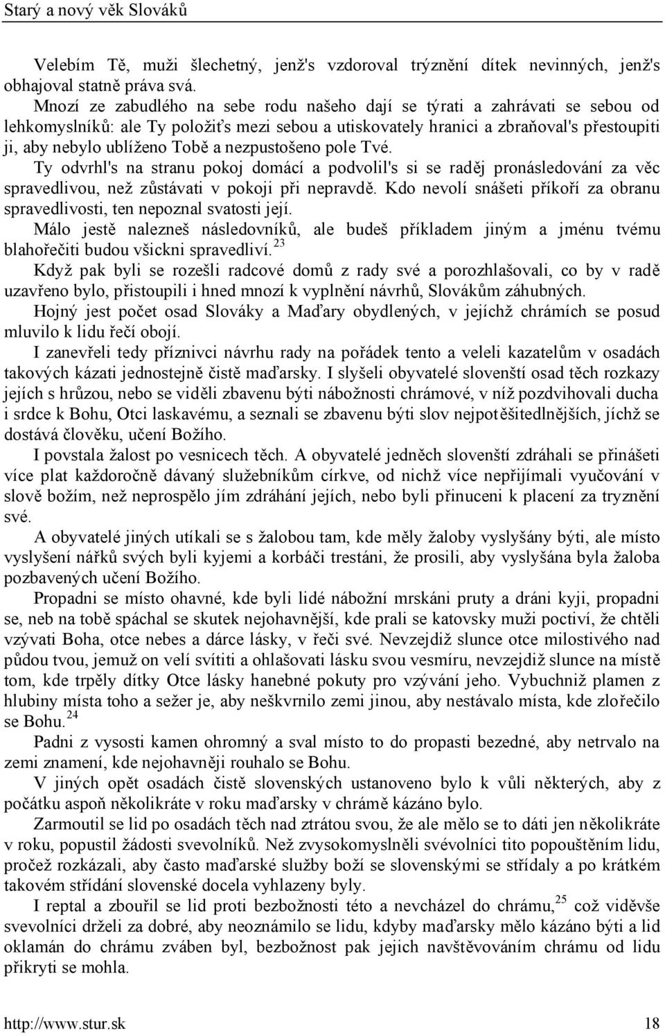 nezpustošeno pole Tvé. Ty odvrhl's na stranu pokoj domácí a podvolil's si se raděj pronásledování za věc spravedlivou, než zůstávati v pokoji při nepravdě.