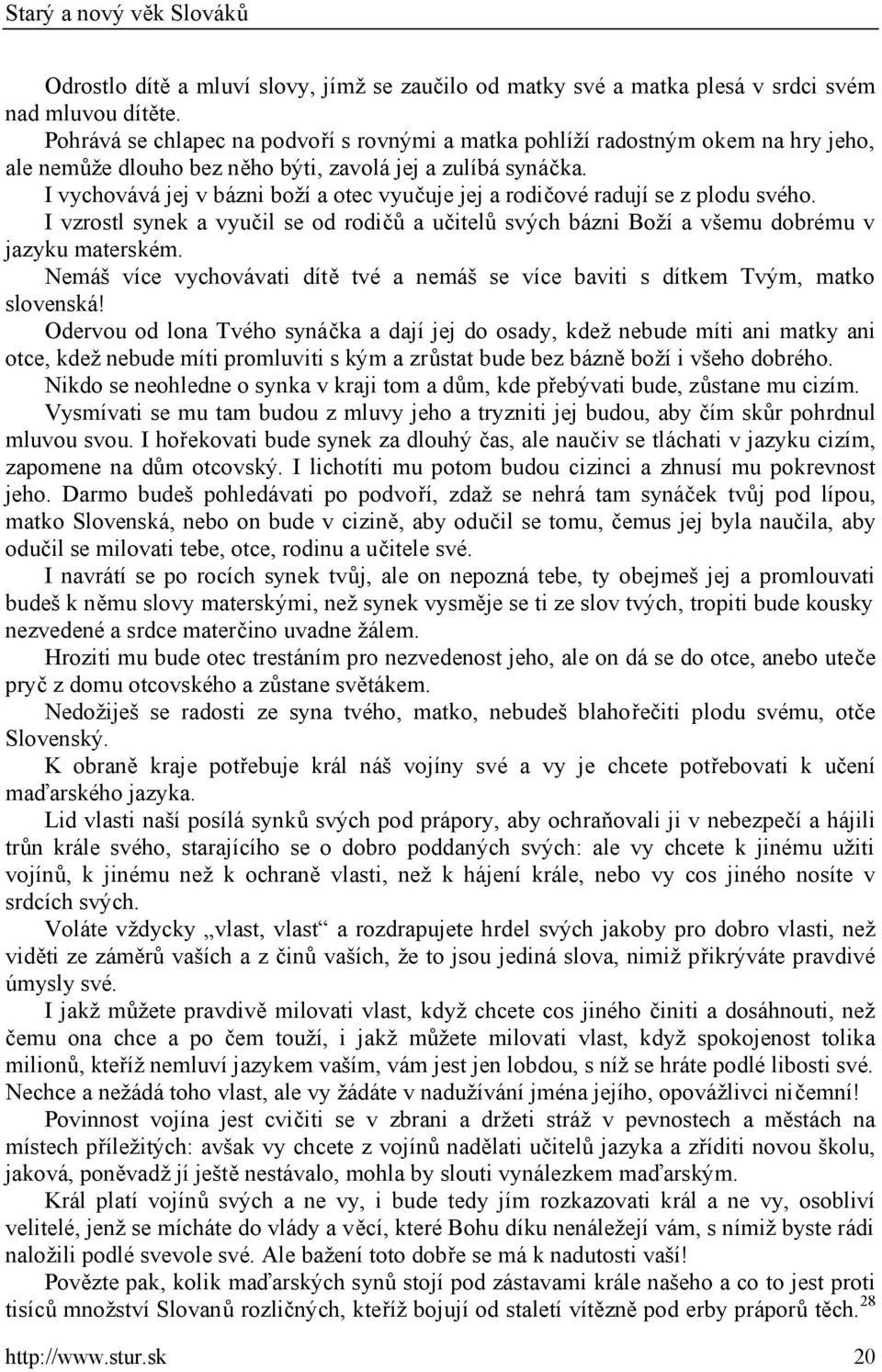 I vychovává jej v bázni boží a otec vyučuje jej a rodičové radují se z plodu svého. I vzrostl synek a vyučil se od rodičů a učitelů svých bázni Boží a všemu dobrému v jazyku materském.