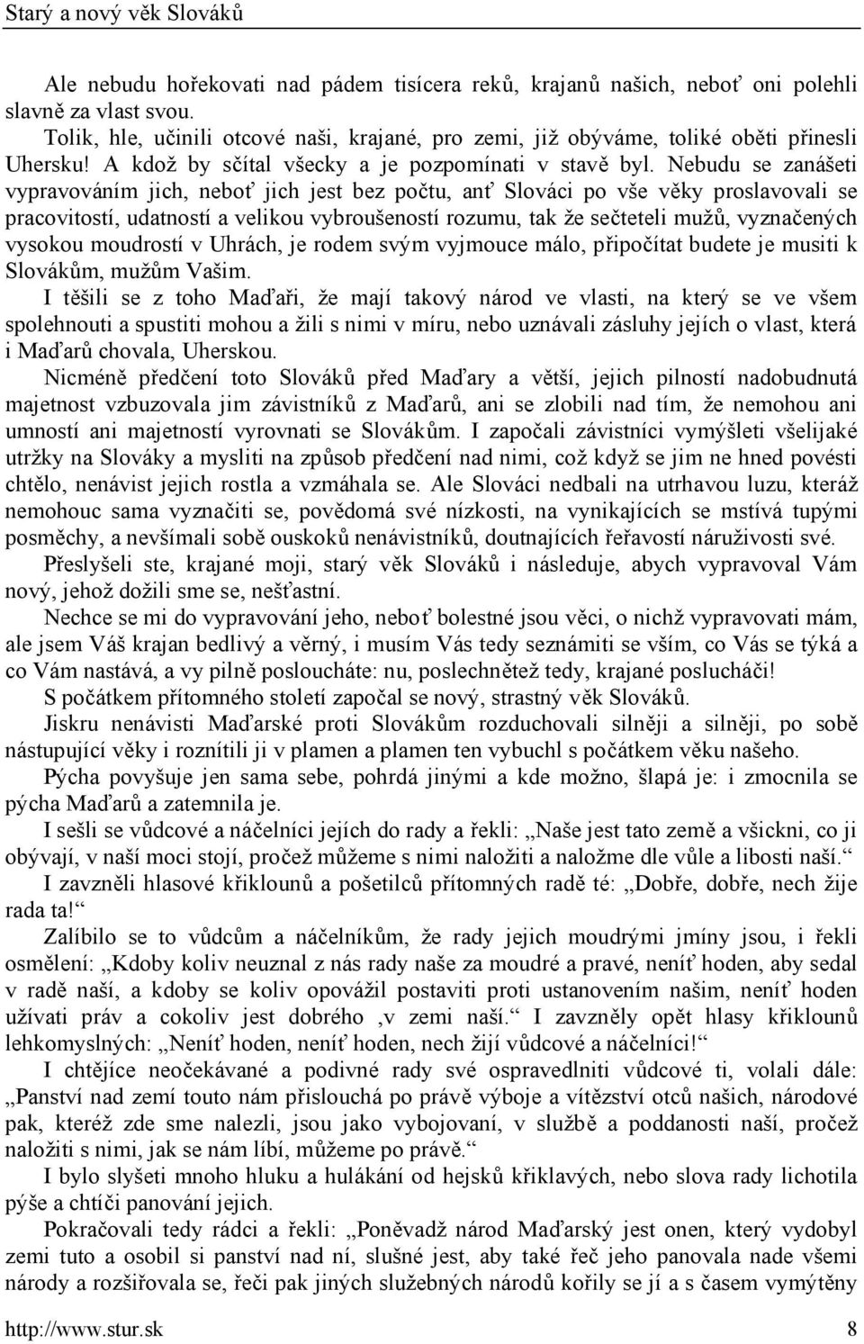 Nebudu se zanášeti vypravováním jich, neboť jich jest bez počtu, anť Slováci po vše věky proslavovali se pracovitostí, udatností a velikou vybroušeností rozumu, tak že sečteteli mužů, vyznačených