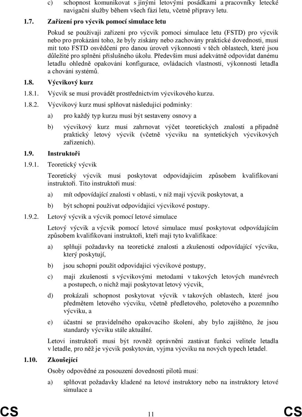 musí mít toto FSTD osvědčení pro danou úroveň výkonnosti v těch oblastech, které jsou důležité pro splnění příslušného úkolu.