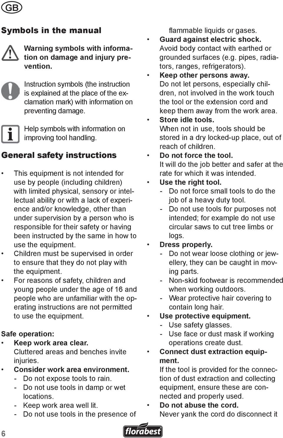 General safety instructions This equipment is not intended for use by people (including children) with limited physical, sensory or intellectual ability or with a lack of experience and/or knowledge,