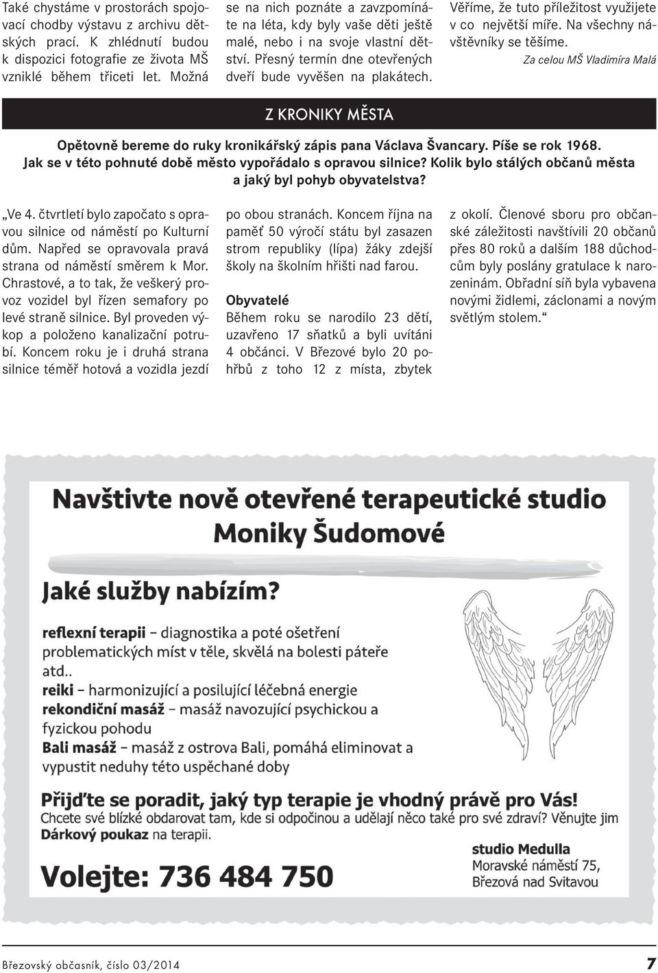 Z KRONIKY MĚSTA Věříme, že tuto příležitost využijete v co největší míře. Na všechny návštěvníky se těšíme. Za celou MŠ Vladimíra Malá Opětovně bereme do ruky kronikářský zápis pana Václava Švancary.