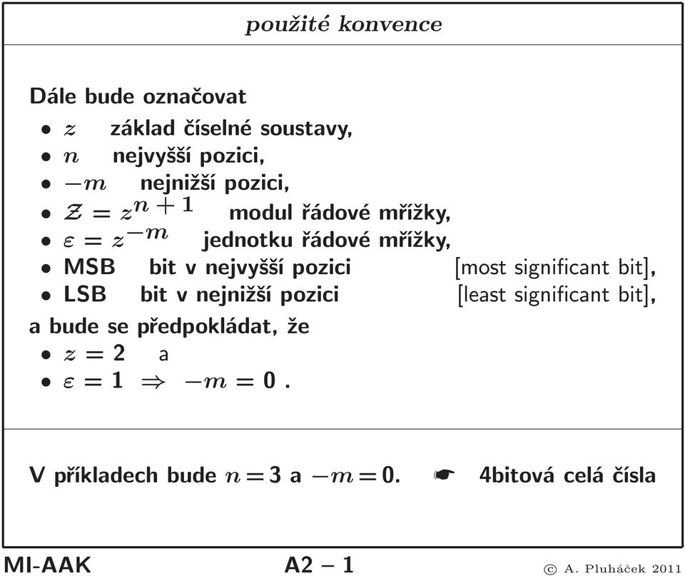 [most significant bit], LSB bit v nejnižší pozici [least significant bit], a bude se