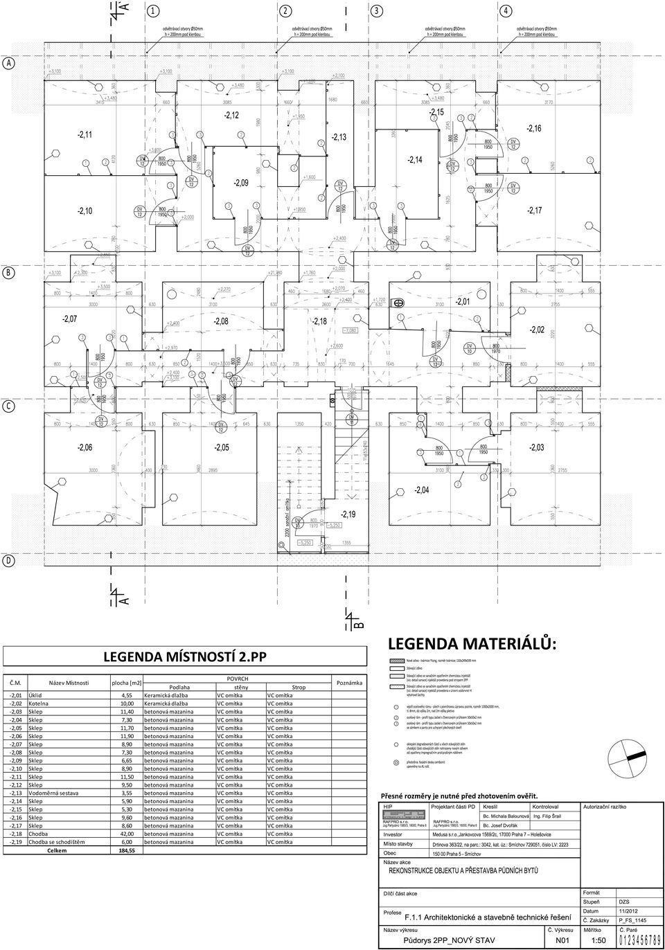 mazanina VC omítka VC omítka 2,05 Sklep 11,70 betonová mazanina VC omítka VC omítka 2,06 Sklep 11,90 betonová mazanina VC omítka VC omítka 2,07 Sklep 8,90 betonová mazanina VC omítka VC omítka 2,08