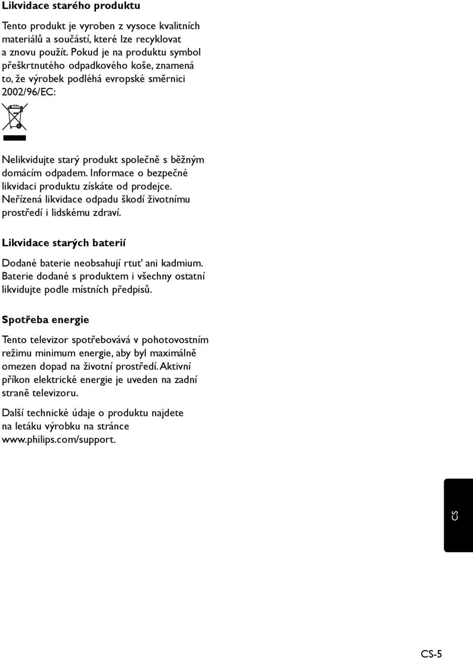 Informace o bezpečné likvidaci produktu získáte od prodejce. Neřízená likvidace odpadu škodí životnímu prostředí i lidskému zdraví.