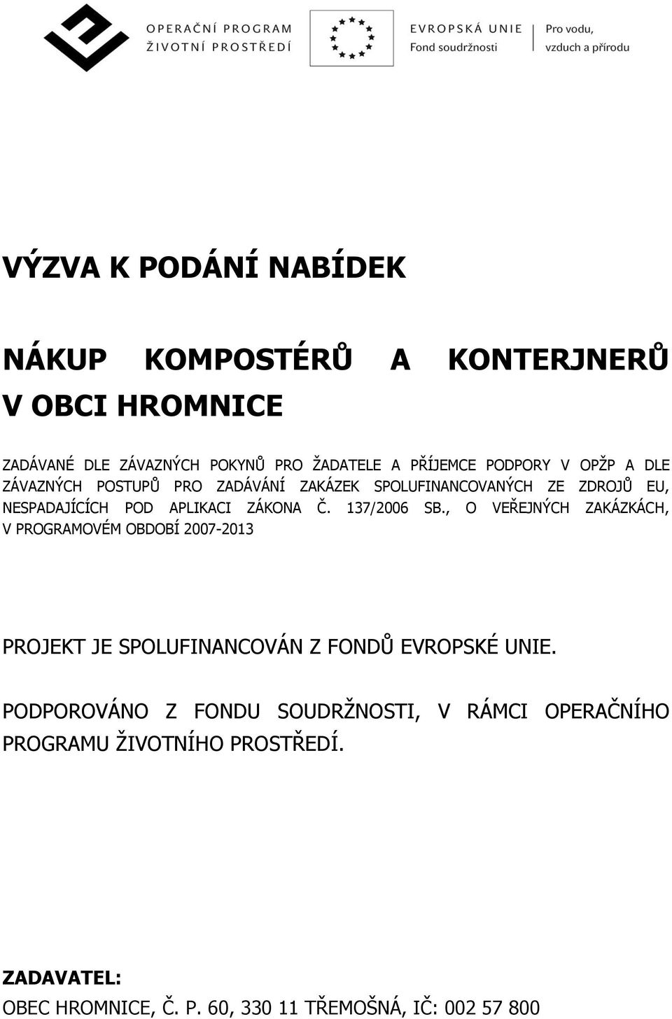 137/2006 SB., O VEŘEJNÝCH ZAKÁZKÁCH, V PROGRAMOVÉM OBDOBÍ 2007-2013 PROJEKT JE SPOLUFINANCOVÁN Z FONDŮ EVROPSKÉ UNIE.