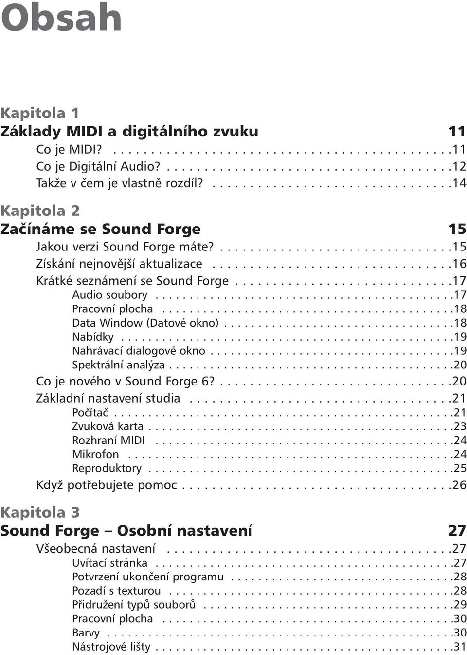 ...............................16 Krátké seznámení se Sound Forge.............................17 Audio soubory............................................17 Pracovní plocha.