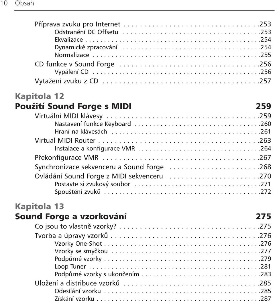 .....................................257 Kapitola 12 Použití Sound Forge s MIDI 259 Virtuální MIDI klávesy.....................................259 Nastavení funkce Keyboard..................................260 Hraní na klávesách.