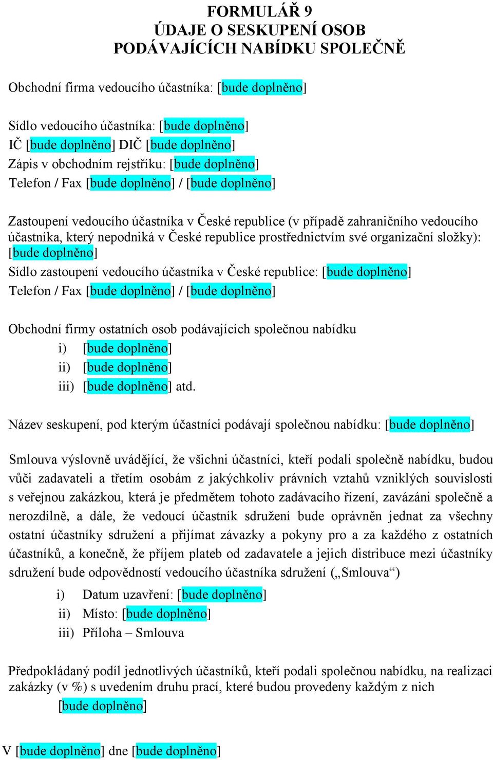 republice: Telefon / Fax / Obchodní firmy ostatních osob podávajících společnou nabídku i) ii) iii) atd.