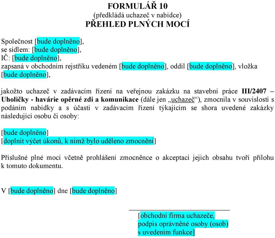 nabídky a s účastí v zadávacím řízení týkajícím se shora uvedené zakázky následující osobu či osoby: [doplnit výčet úkonů, k nimž bylo uděleno zmocnění] Příslušné