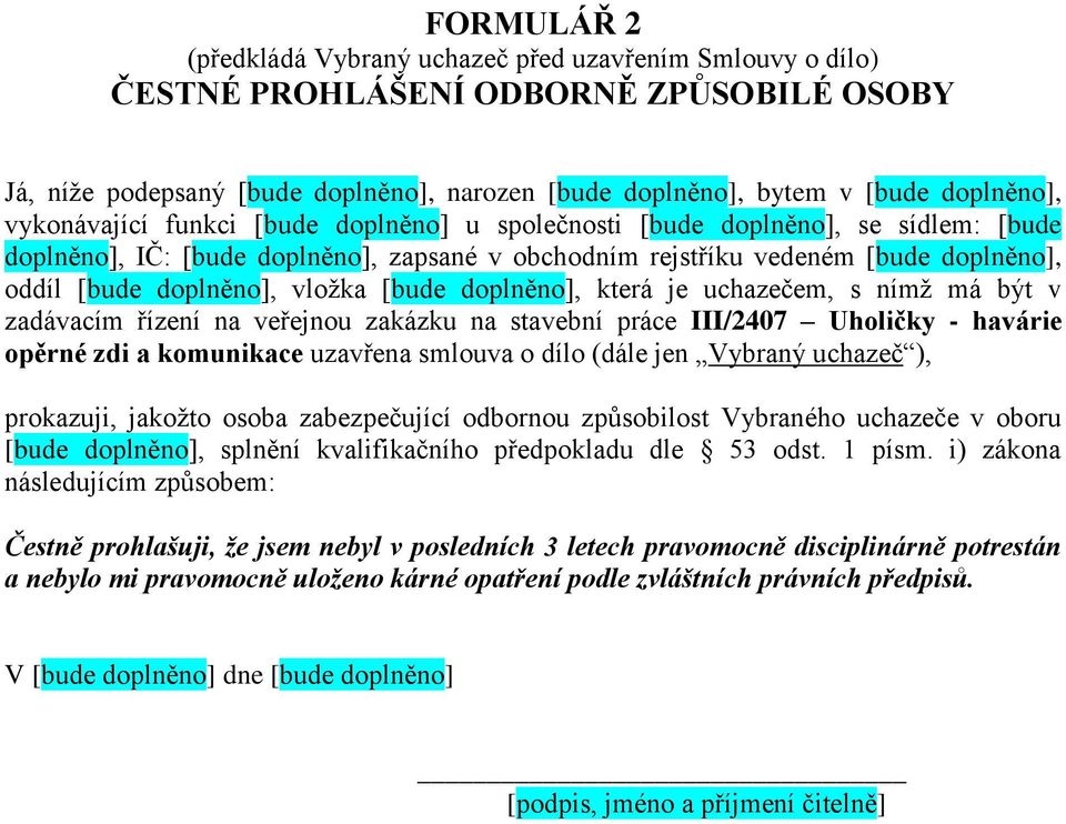 opěrné zdi a komunikace uzavřena smlouva o dílo (dále jen Vybraný uchazeč ), prokazuji, jakožto osoba zabezpečující odbornou způsobilost Vybraného uchazeče v oboru, splnění kvalifikačního předpokladu