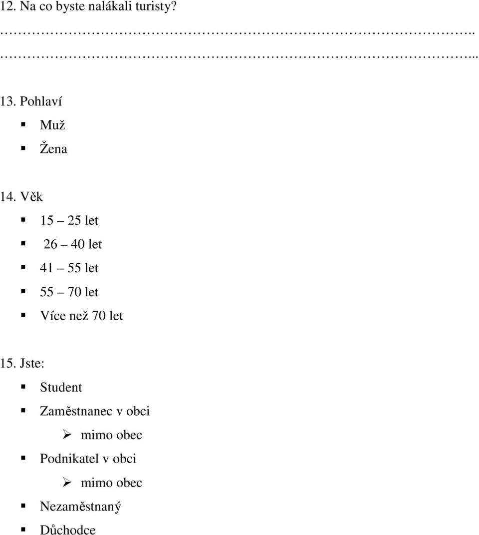 Věk 15 25 let 26 40 let 41 55 let 55 70 let Více než