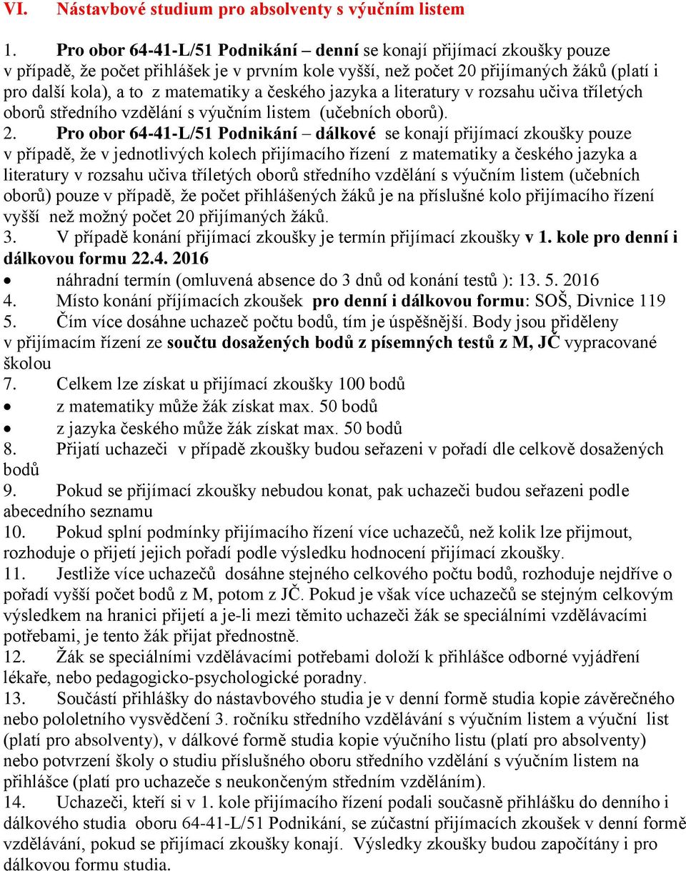 českého jazyka a literatury v rozsahu učiva tříletých oborů středního vzdělání s výučním listem (učebních oborů). 2.