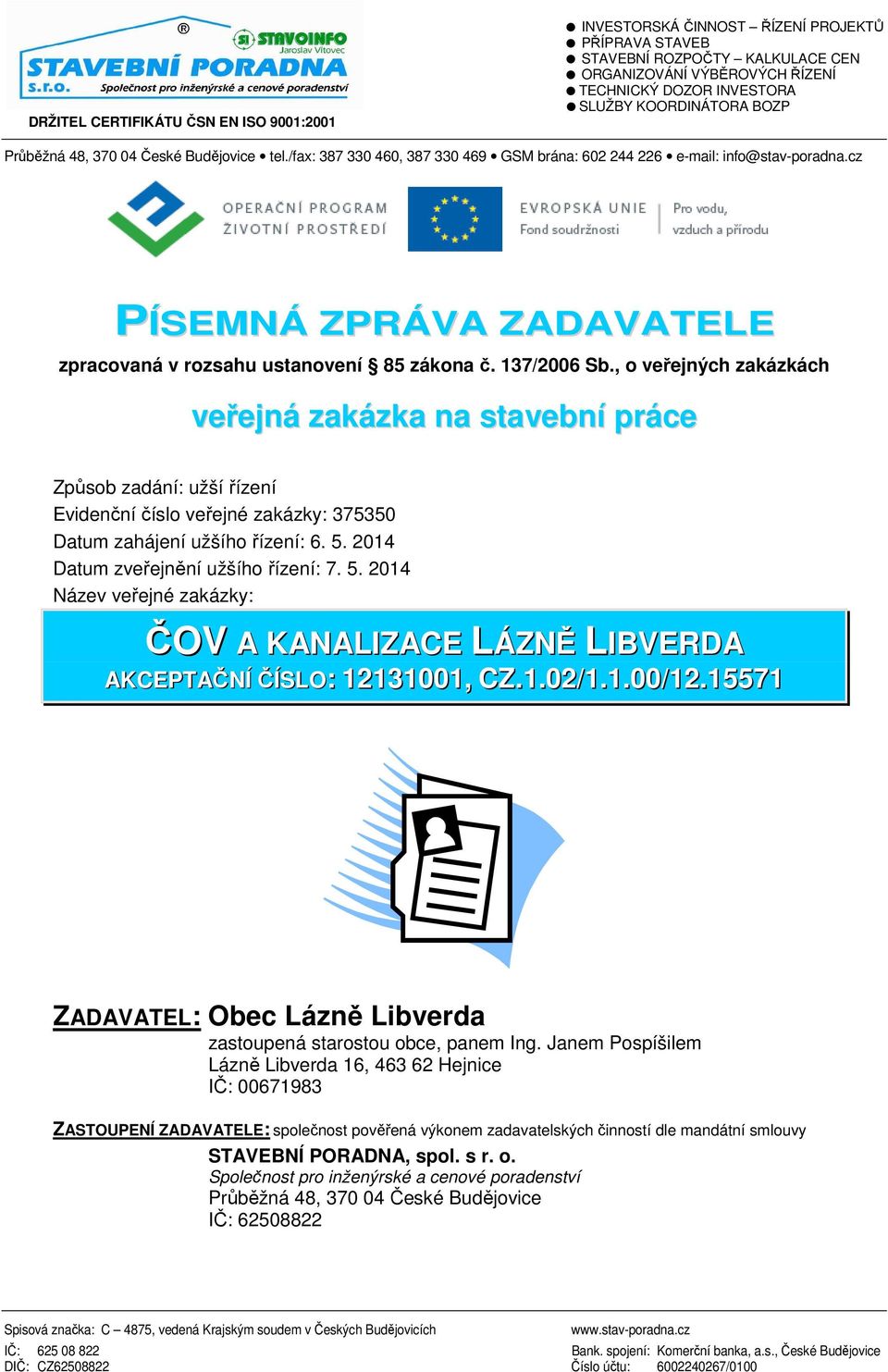 cz PÍSEMNÁ ZPRÁVA ZADAVATELE zpracovaná v rozsahu ustanovení 85 zákona č. 137/2006 Sb.