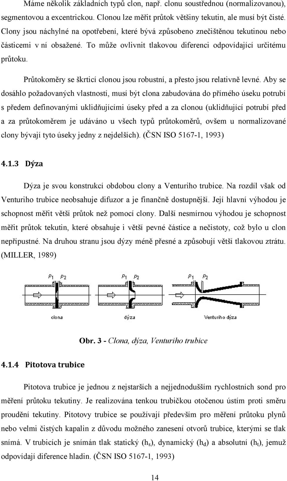 Průtokoměry se škrticí clonou jsou robustní, a přesto jsou relativně levné.