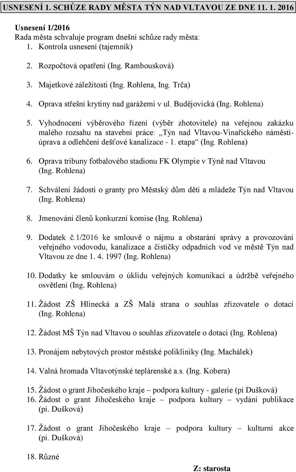 Vyhodnocení výběrového řízení (výběr zhotovitele) na veřejnou zakázku malého rozsahu na stavební práce: Týn nad Vltavou-Vinařického náměstíúprava a odlehčení dešťové kanalizace - 1. etapa (Ing.