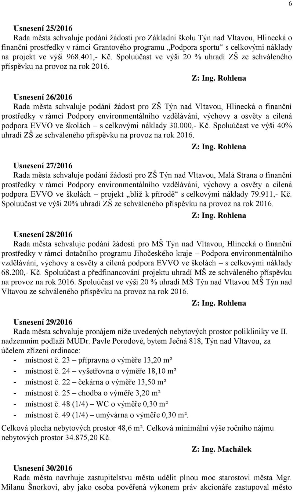 Usnesení 26/2016 Rada města schvaluje podání žádost pro ZŠ Týn nad Vltavou, Hlinecká o finanční prostředky v rámci Podpory environmentálního vzdělávání, výchovy a osvěty a cílená podpora EVVO ve