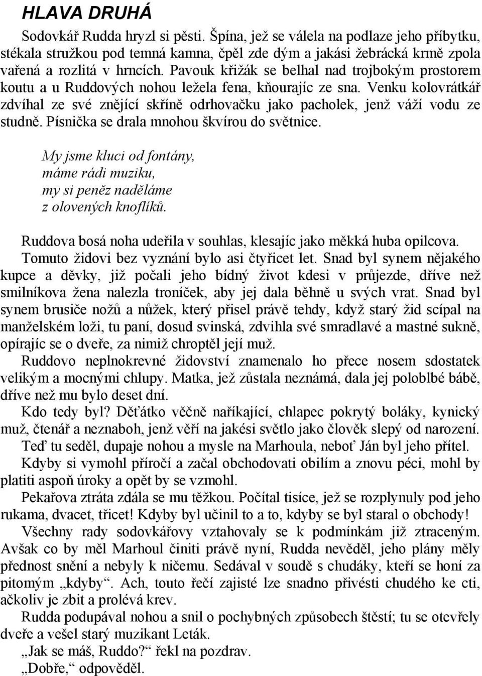 Venku kolovrátkář zdvíhal ze své znějící skříně odrhovačku jako pacholek, jenž váží vodu ze studně. Písnička se drala mnohou škvírou do světnice.