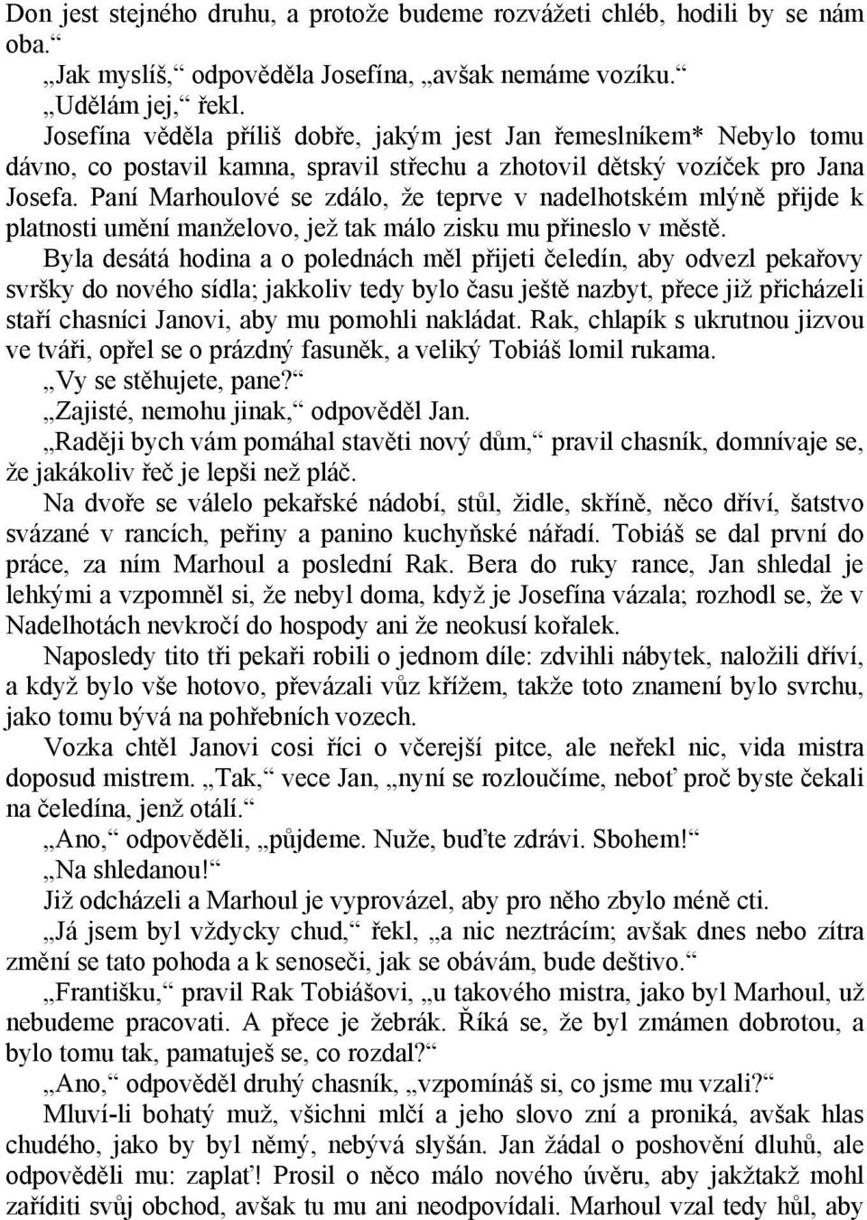 Paní Marhoulové se zdálo, že teprve v nadelhotském mlýně přijde k platnosti umění manželovo, jež tak málo zisku mu přineslo v městě.