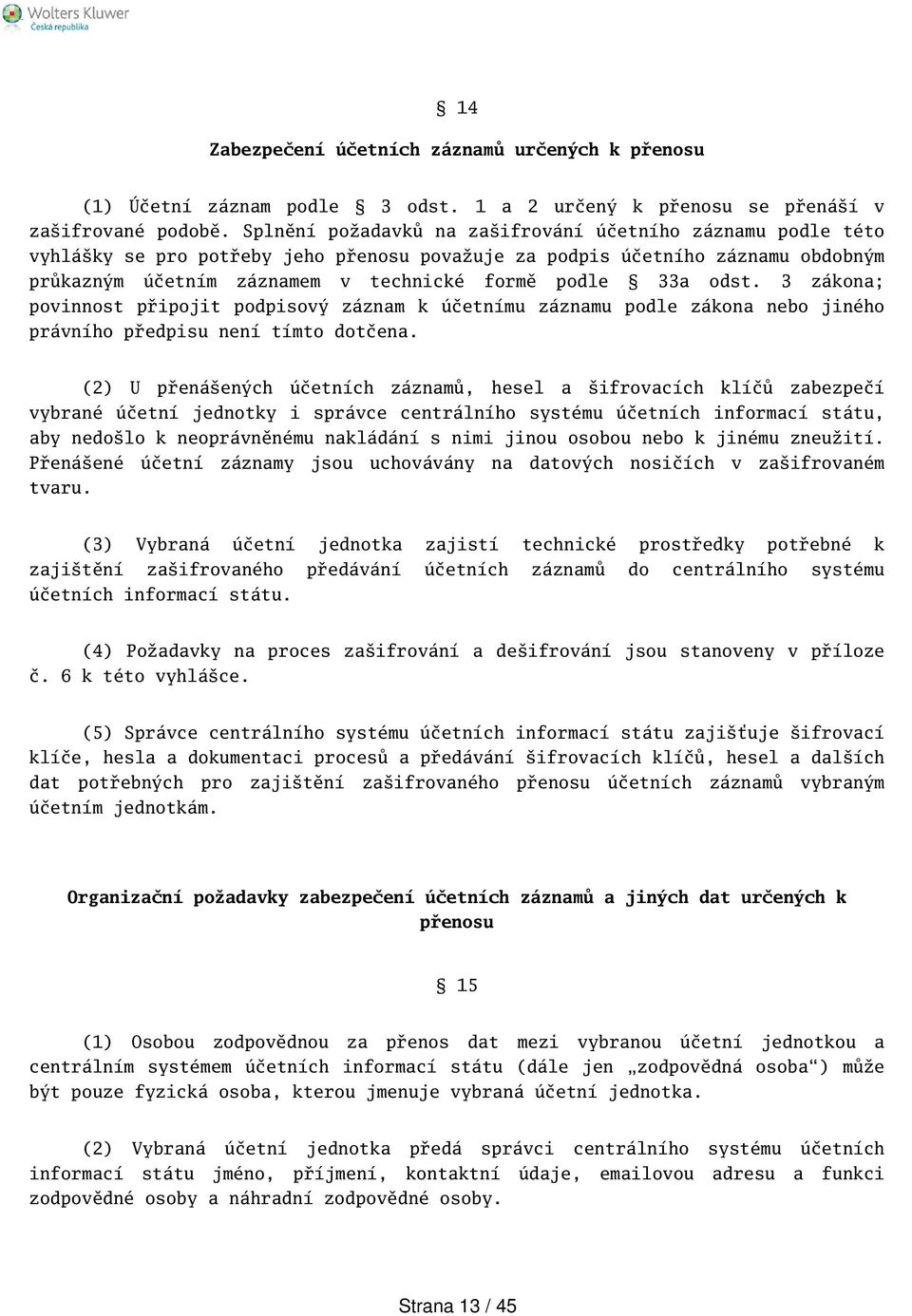 odst. 3 zákona; povinnost připojit podpisový záznam k účetnímu záznamu podle zákona nebo jiného právního předpisu není tímto dotčena.