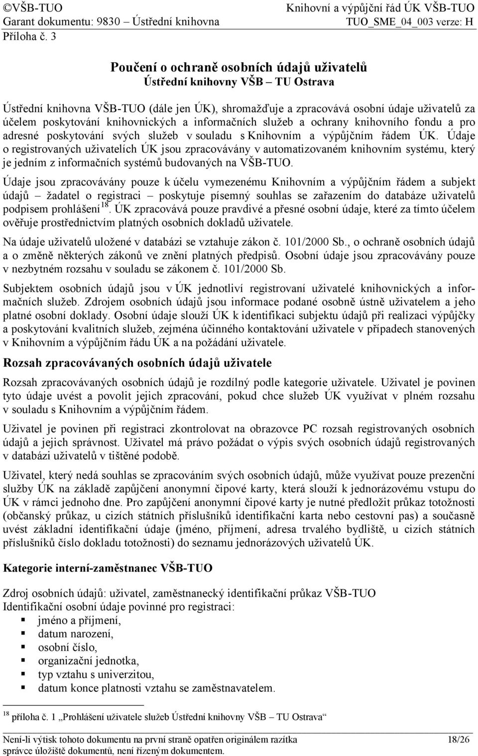 knihovnických a informačních služeb a ochrany knihovního fondu a pro adresné poskytování svých služeb v souladu s Knihovním a výpůjčním řádem ÚK.