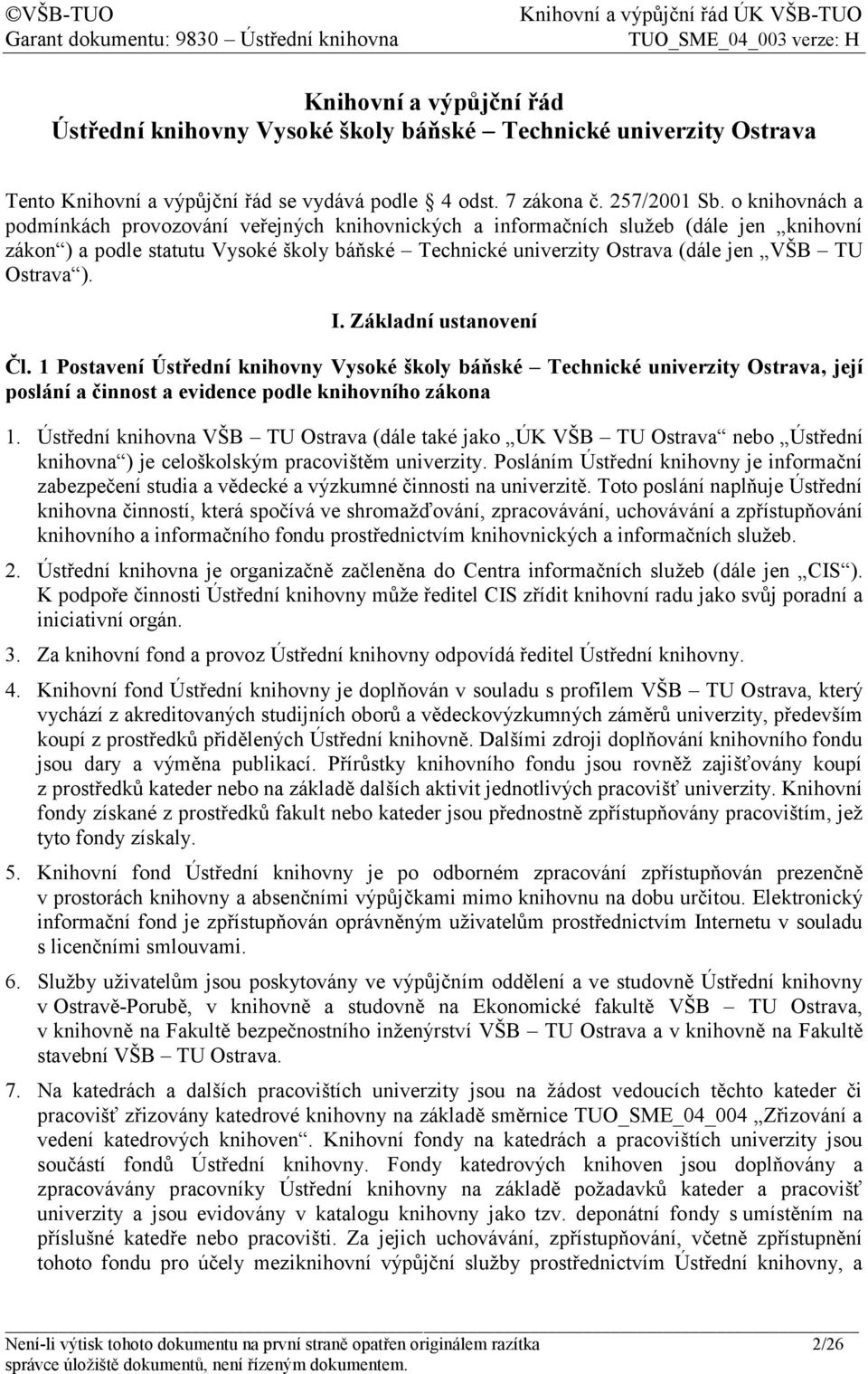 Ostrava ). I. Základní ustanovení Čl. 1 Postavení Ústřední knihovny Vysoké školy báňské Technické univerzity Ostrava, její poslání a činnost a evidence podle knihovního zákona 1.