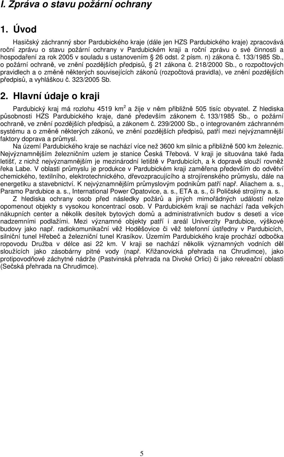 rok 2005 v souladu s ustanovením 26 odst. 2 písm. n) zákona č. 133/1985 Sb., o požární ochraně, ve znění pozdějších předpisů, 21 zákona č. 218/2000 Sb.