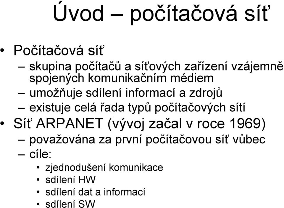 typů počítačových sítí Síť ARPANET (vývoj začal v roce 1969) považována za první