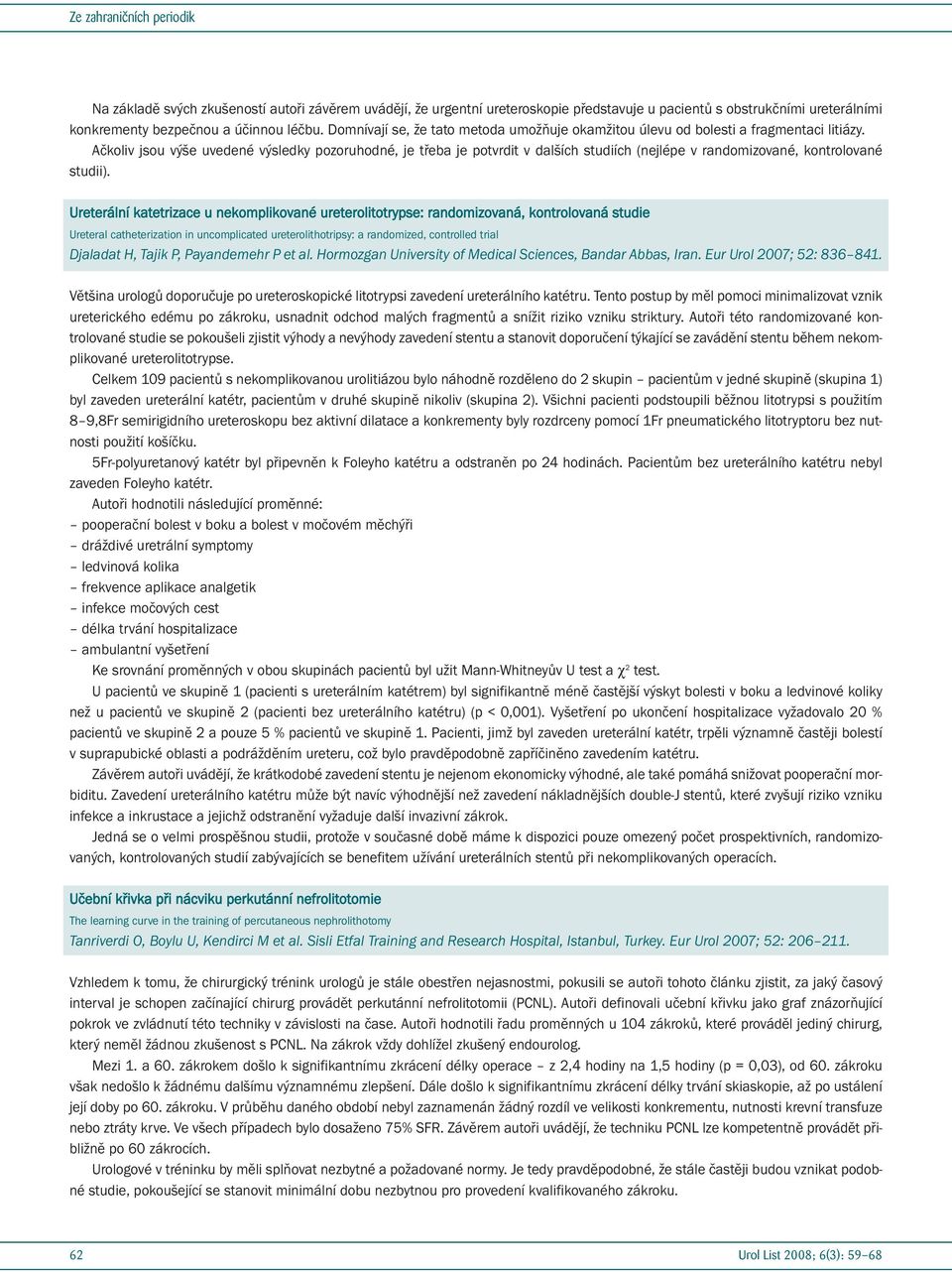 Ačkoliv jsou výše uvedené výsledky pozoruhodné, je třeba je potvrdit v dalších studiích (nejlépe v randomizované, kontrolované studii).