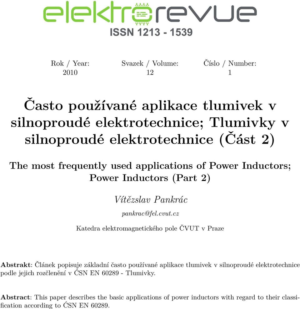 cz Katedra elektromagnetického pole ČVUT v Praze Abstrakt: Článek popisuje základní často používané aplikace tlumivek v silnoproudé elektrotechnice podle