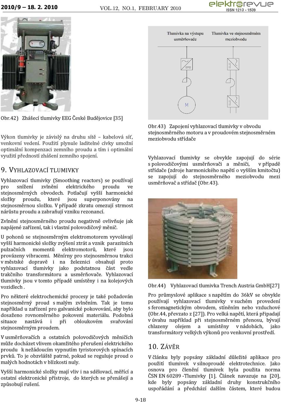 VYHLAZOVACÍ TLUMIVKY Vyhlazovací tlumivky (Smoothing reactors) se používají pro snížení zvlnění elektrického proudu ve stejnosměrných obvodech.