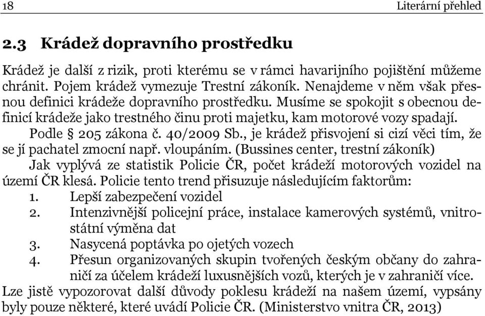 40/2009 Sb., je krádež přisvojení si cizí věci tím, že se jí pachatel zmocní např. vloupáním.