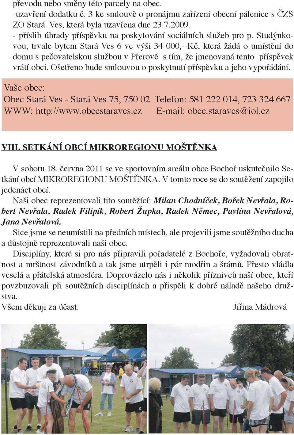 Studýnkovou, trvale bytem Stará Ves 6 ve výši 34 000,--Kč, která žádá o umístění do domu s pečovatelskou službou v Přerově s tím, že jmenovaná tento příspěvek vrátí obci.