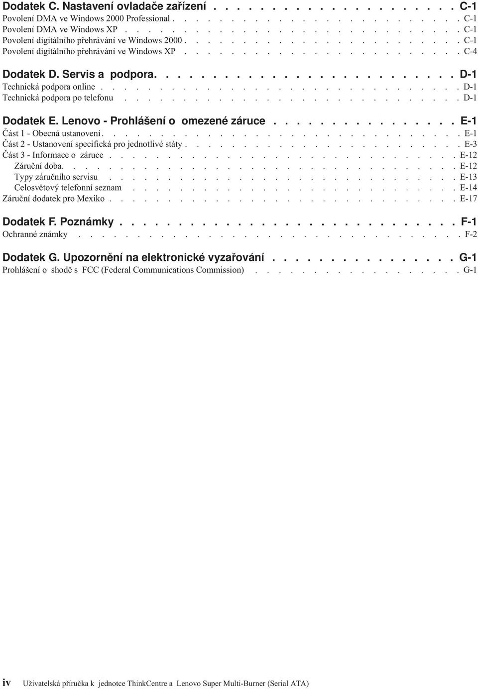 Servis a podpora.......................... D-1 Technická podpora online............................... D-1 Technická podpora po telefonu............................. D-1 Dodatek E.