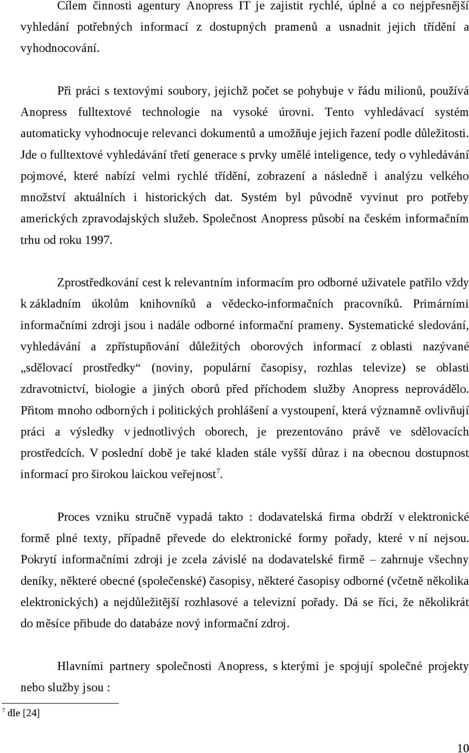 Tento vyhledávací systém automaticky vyhodnocuje relevanci dokumentů a umožňuje jejich řazení podle důležitosti.