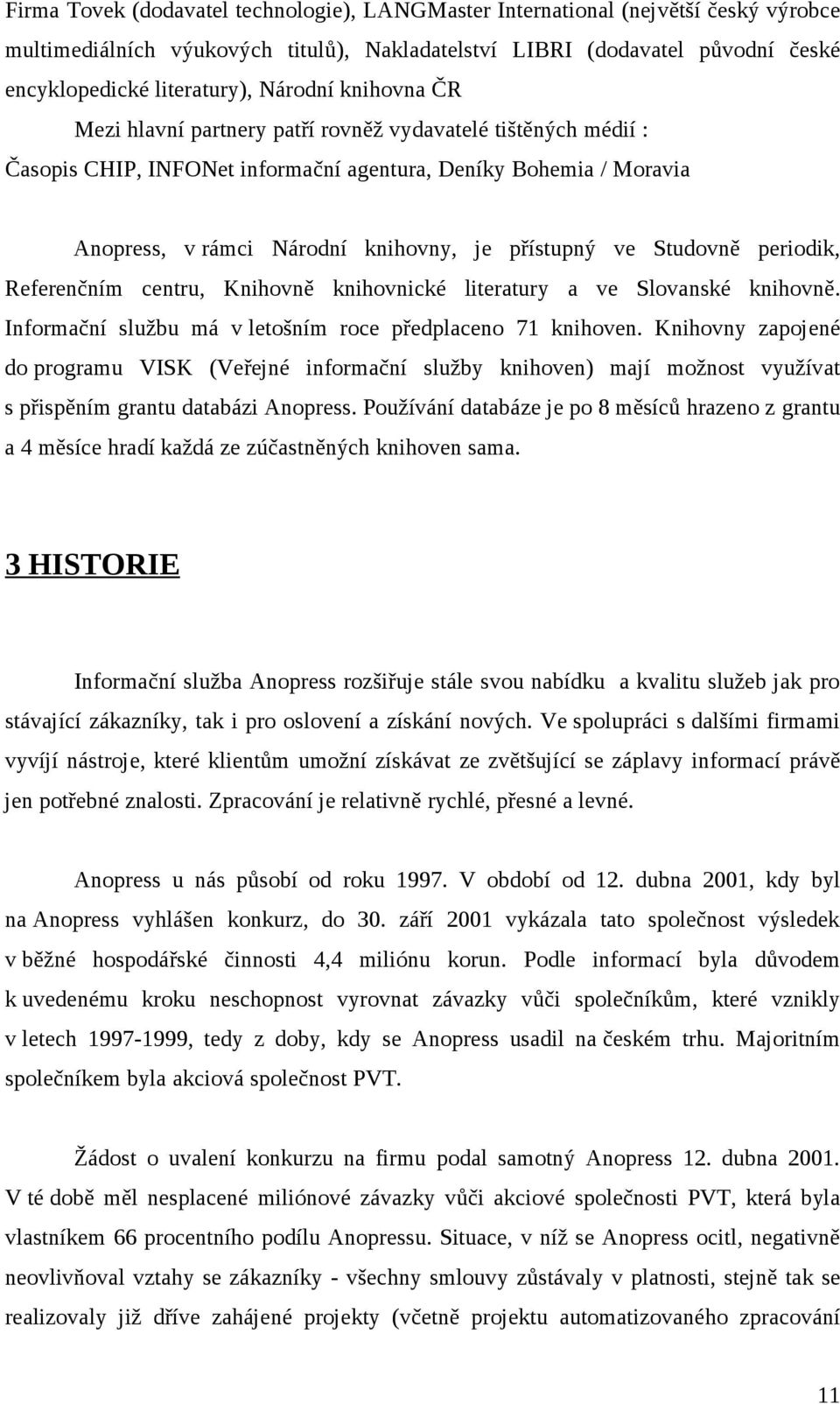 ve Studovně periodik, Referenčním centru, Knihovně knihovnické literatury a ve Slovanské knihovně. Informační službu má v letošním roce předplaceno 71 knihoven.