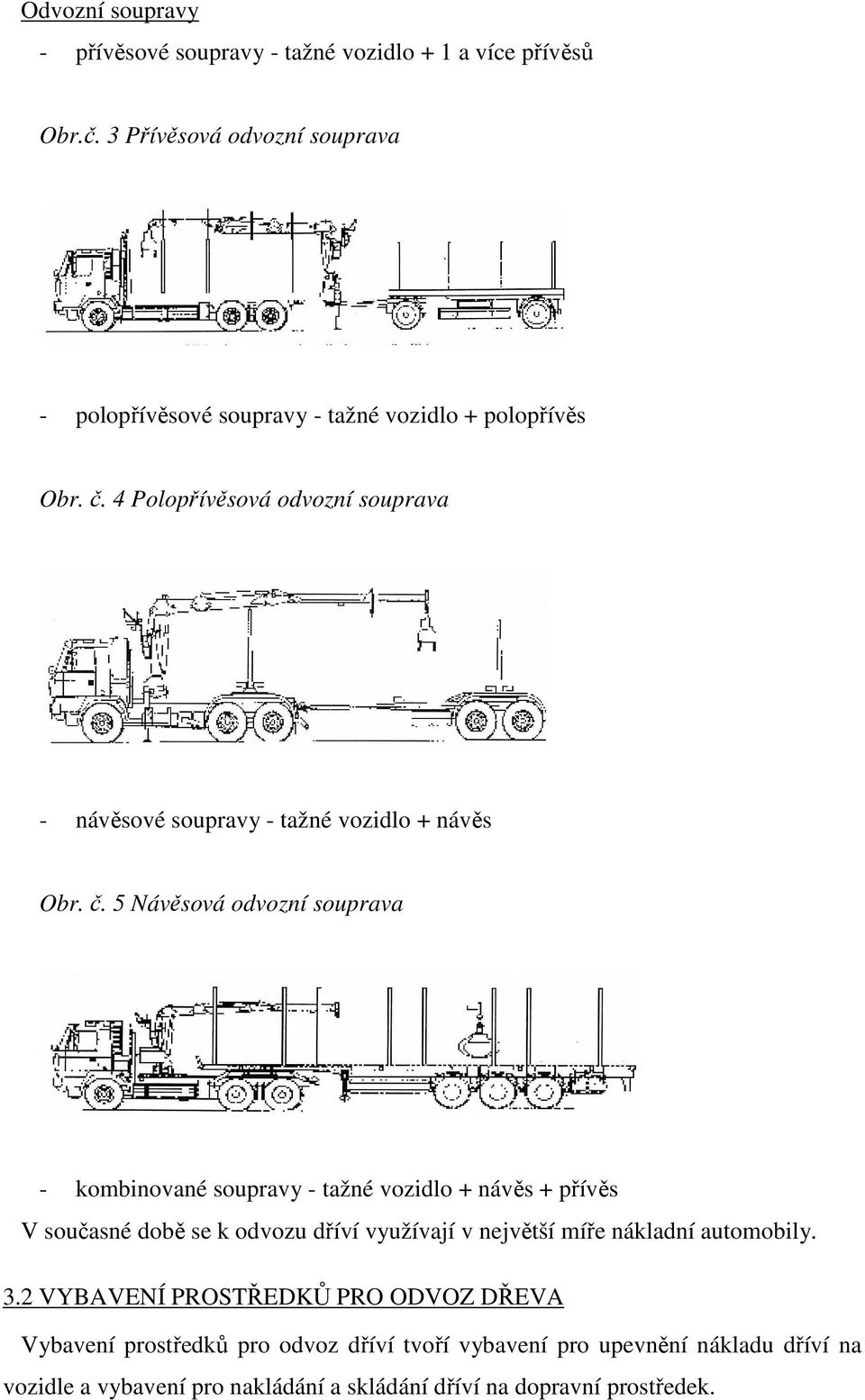 4 Polopřívěsová odvozní souprava - návěsové soupravy - tažné vozidlo + návěs Obr. č.