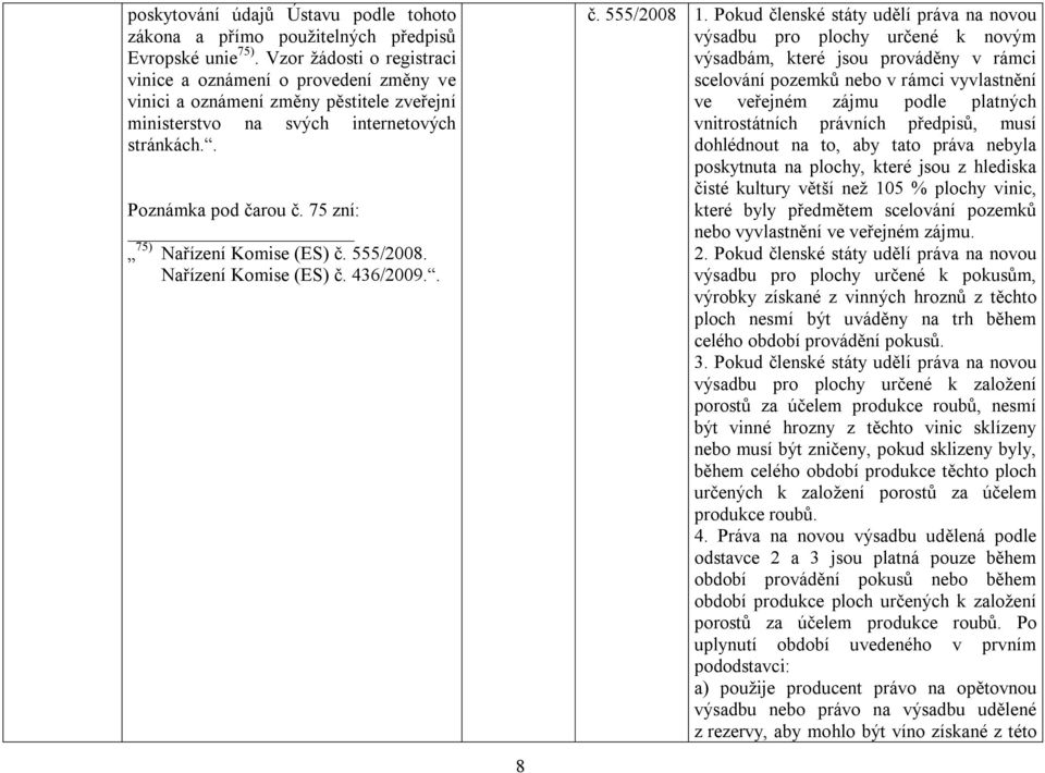 75 zní: 75) Nařízení č. 555/2008. Nařízení č. 436/2009.. 8 č. 555/2008 1.