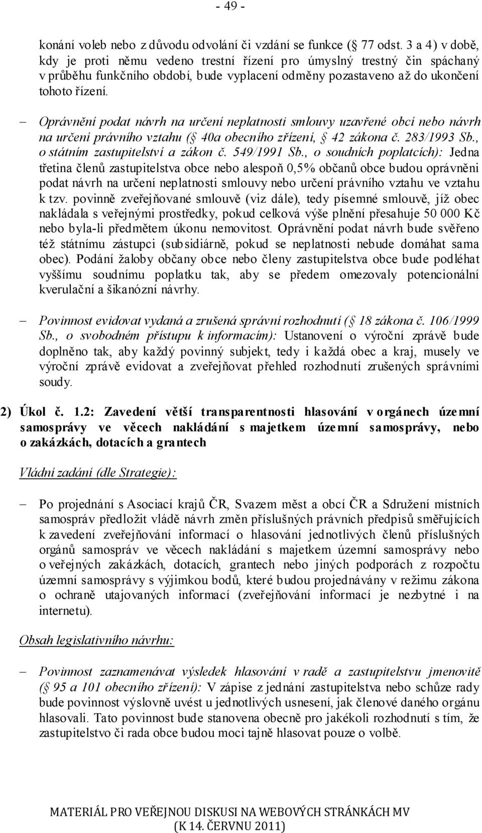 Oprávnění podat návrh na určení neplatnosti smlouvy uzavřené obcí nebo návrh na určení právního vztahu ( 40a obecního zřízení, 42 zákona č. 283/1993 Sb., o státním zastupitelství a zákon č.