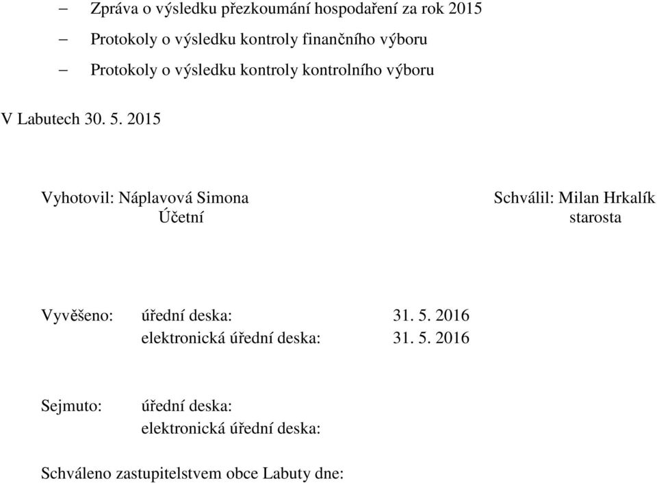 2015 Vyhotovil: Náplavová Simona Účetní Schválil: Milan Hrkalík starosta Vyvěšeno: úřední deska: 31. 5.