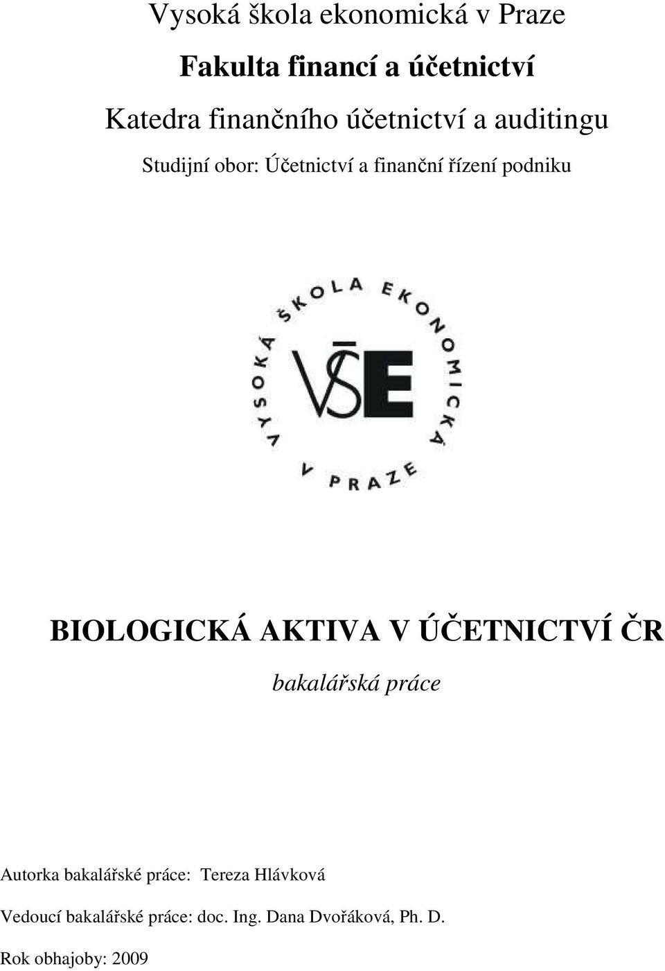 BIOLOGICKÁ AKTIVA V ÚČETNICTVÍ ČR bakalářská práce Autorka bakalářské práce: