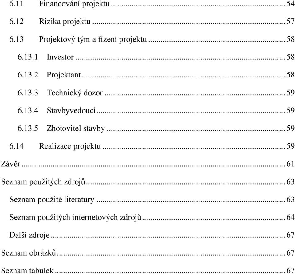 .. 59 6.14 Realizace projektu... 59 Závěr... 61 Seznam použitých zdrojů... 63 Seznam použité literatury.