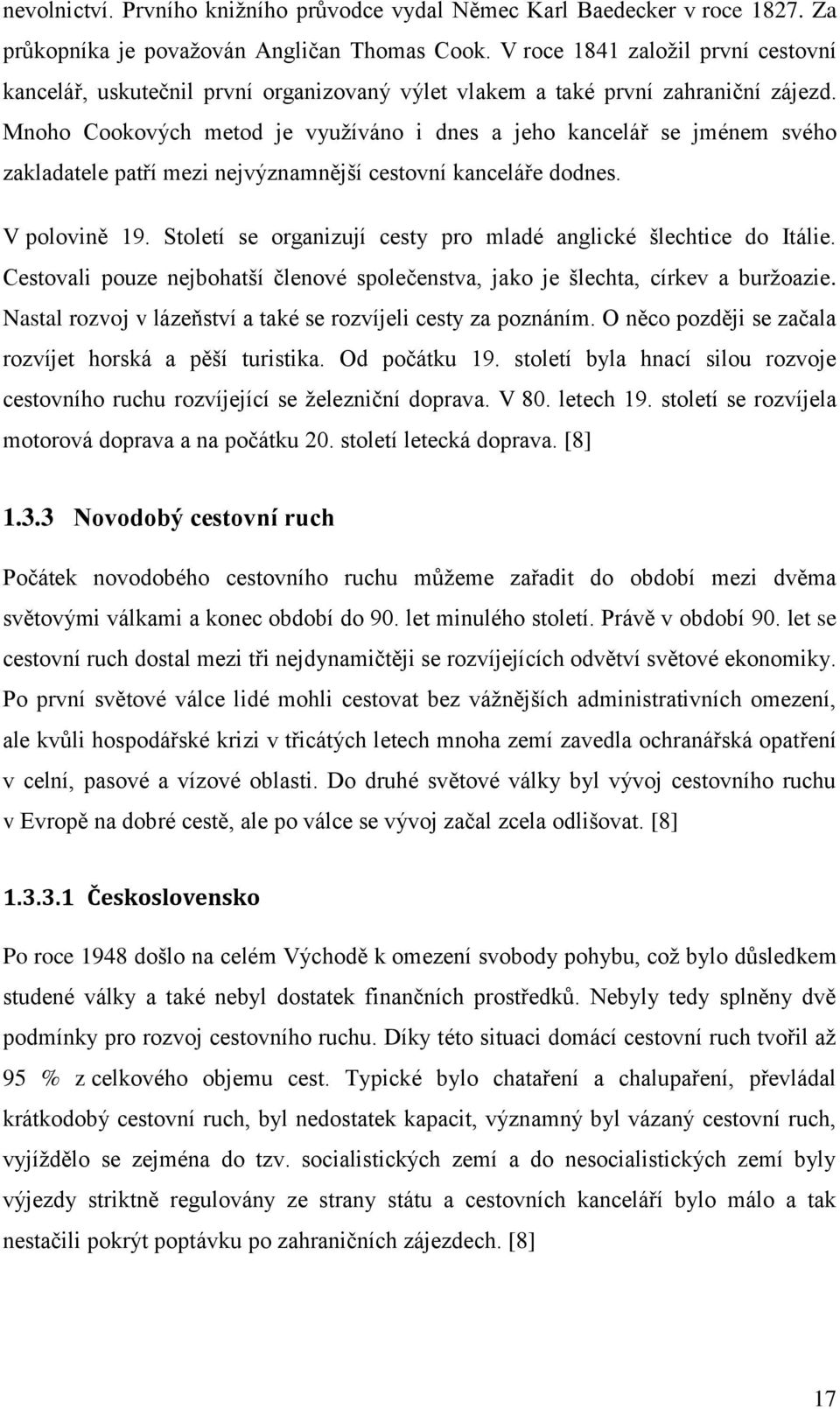 Mnoho Cookových metod je využíváno i dnes a jeho kancelář se jménem svého zakladatele patří mezi nejvýznamnější cestovní kanceláře dodnes. V polovině 19.