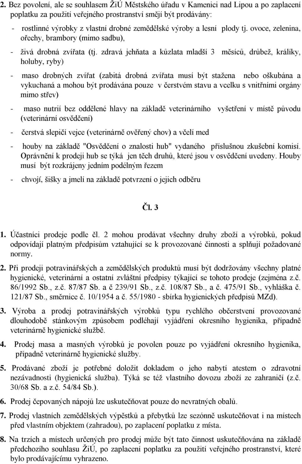 zdravá jehňata a kůzlata mladší 3 měsíců, drůbež, králíky, holuby, ryby) - maso drobných zvířat (zabitá drobná zvířata musí být stažena nebo oškubána a vykuchaná a mohou být prodávána pouze v