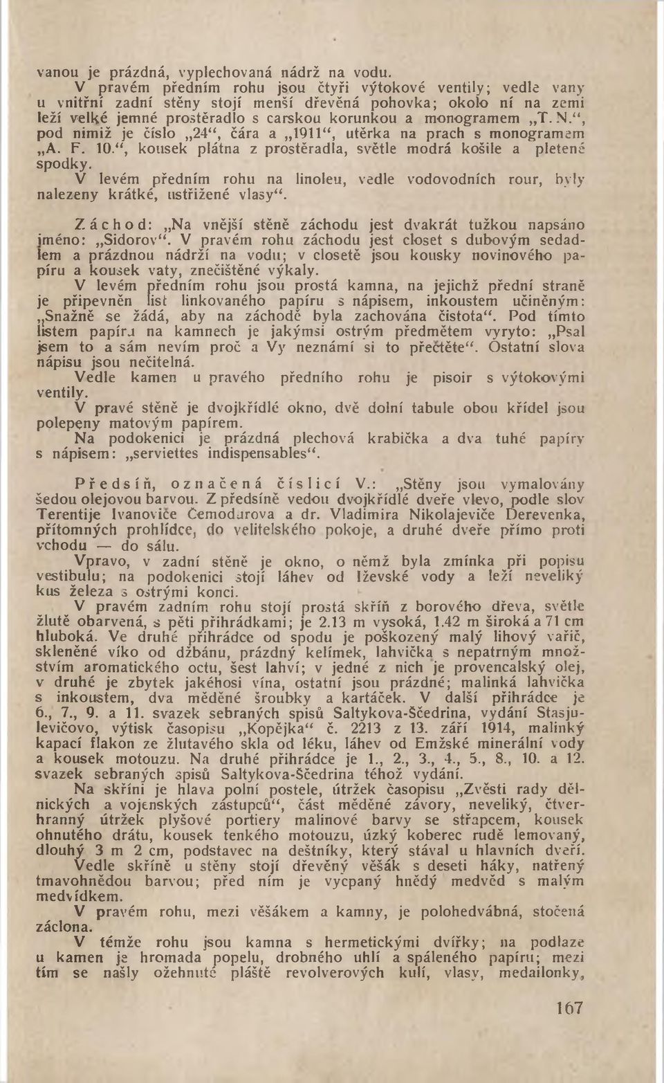 , pod nimiž je číslo 24, čára a 1911, utěrka na prach s monogramem A. F. 10., kousek plátna z prostěradla, světle modrá košile a pletené spodky.