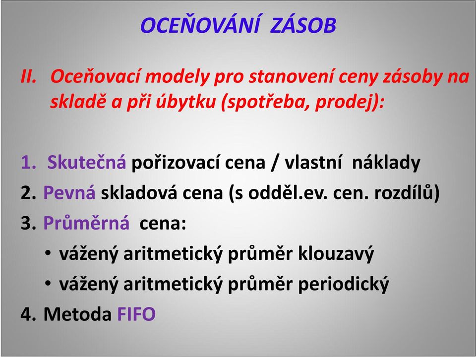 prodej): 1. Skutečná pořizovací cena / vlastní náklady 2.