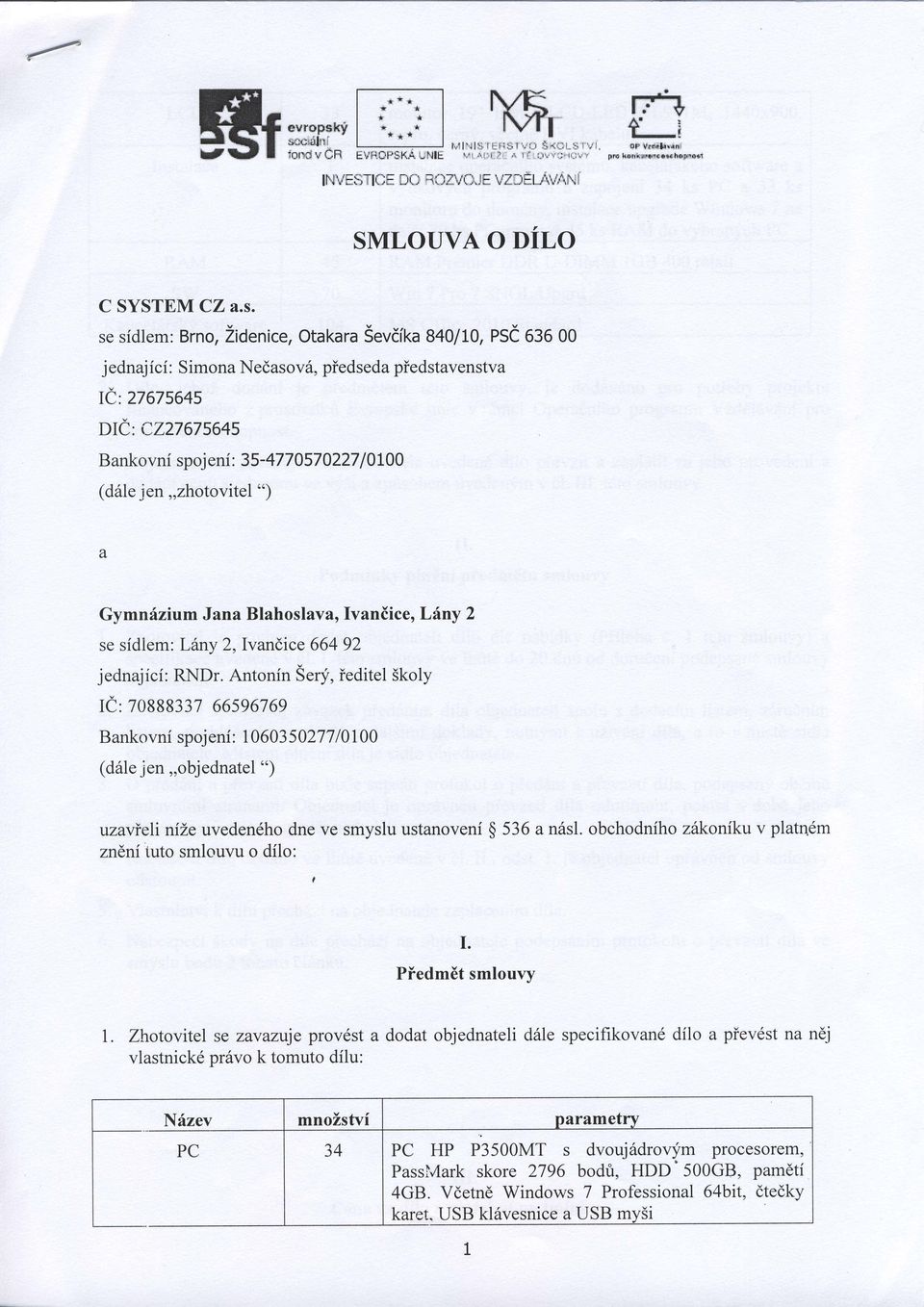 se sidlem: Brno, Zidenice, Otakara Sevdika 84O1LO, psd OS OO j ednaj ici : Simona Nedasov6, piedseda piedstavenstva Ie:27675645 DIe: C227675645 Bankovni spoj eni : 35-4770570227 I 0t00 (d6le jen