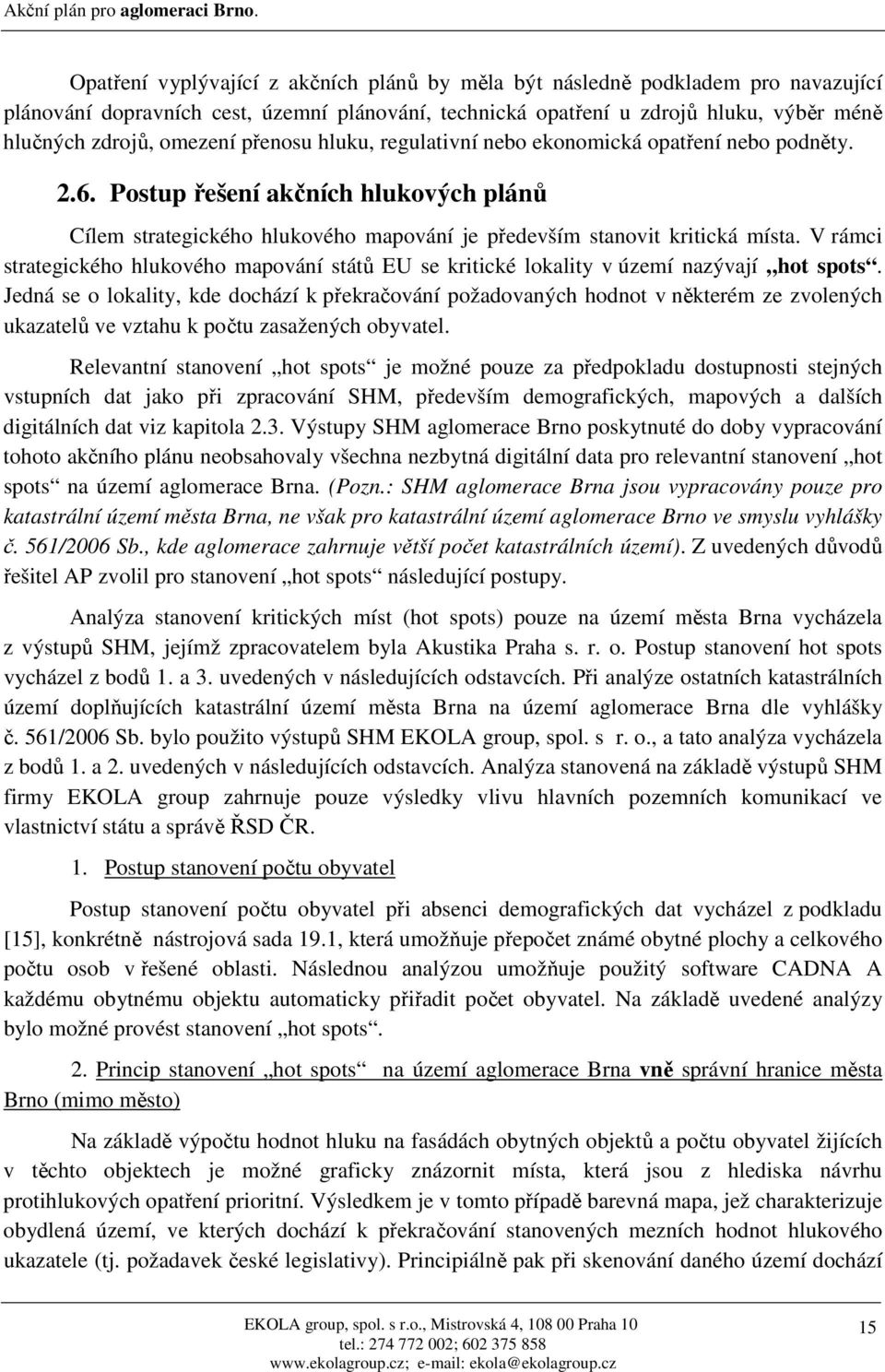 V rámci strategického hlukového mapování států EU se kritické lokality v území nazývají hot spots.