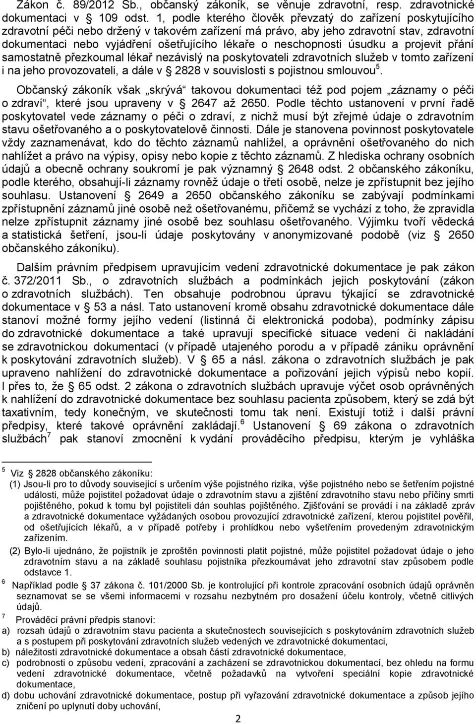 neschopnosti úsudku a projevit přání samostatně přezkoumal lékař nezávislý na poskytovateli zdravotních služeb v tomto zařízení i na jeho provozovateli, a dále v 2828 v souvislosti s pojistnou